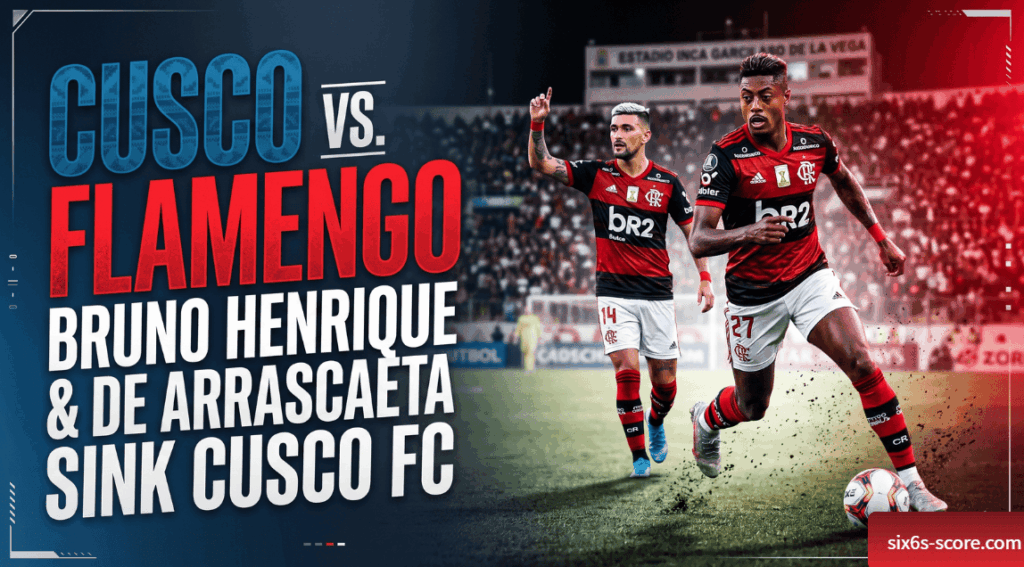 Cusco vs. Flamengo : Bruno Henrique and De Arrascaeta Sink Cusco FC