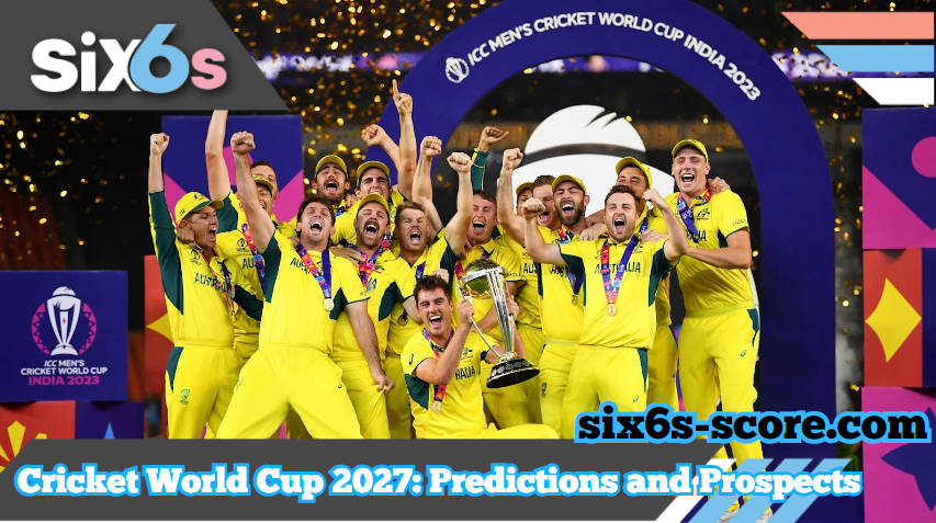 Cricket World Cup 2027: Predictions and Prospects