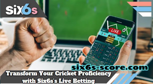 Transform Your Cricket Proficiency with Six6s’s Live Betting